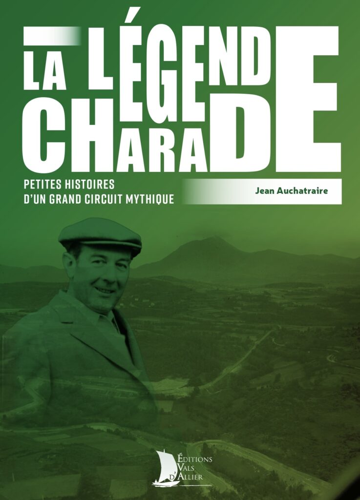 Couverture du livre la légende charade - éditions vals d'allier - Jean Auchatraire - Circuit de charade - Auvergne - Clermont Ferrand - Voiture ancienne - Livre circuit charade - Livre vielles voitures